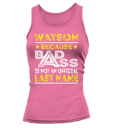 WATSON Because BADASS is not an Official Last Name Shirts Tank top Woman