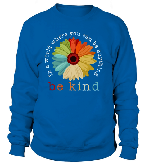 Daisy In A World Where You Can Be Anything Be Kind Women's Sweatshirt