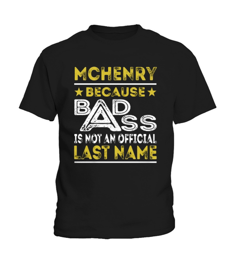 MCHENRY Because BADASS is not an Official Last Name Shirts Kids T-Shirt