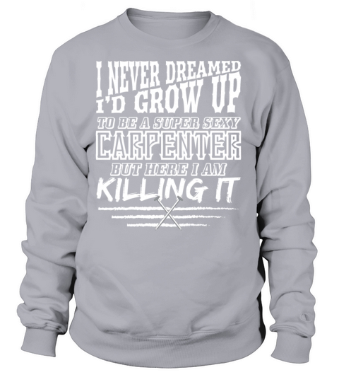 Funny Carpenter Super Sexy Carpenter Killing It Women's Sweatshirt