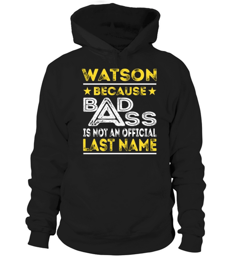 WATSON Because BADASS is not an Official Last Name Shirts Hoodie Unisex