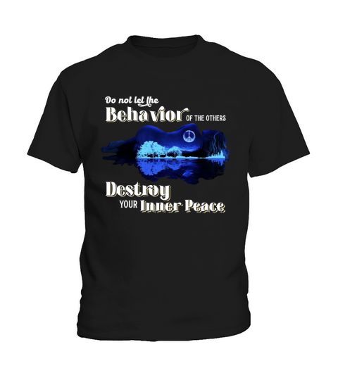 Guitar Do Not Let The Behavior Of The Others Destroy Your Inner Peace Kids T-Shirt