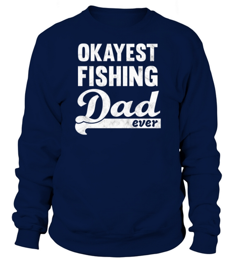 Okayest Fishing Dad Shirt - great gift for daddy Women's Sweatshirt