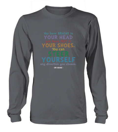 BRAINS AND FEET QUOTE  DR SEUSS TSHIRT Long sleeved Unisex