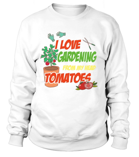 I Love Gardening From My Head Tomatoes Women's Sweatshirt