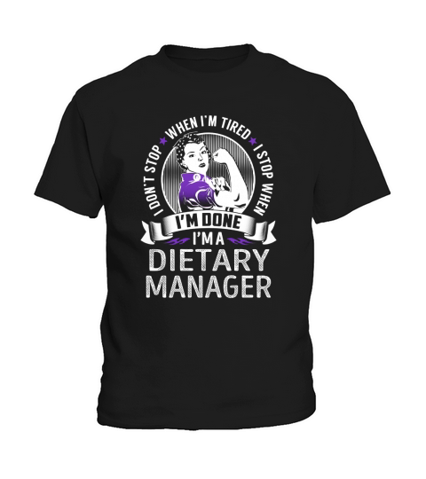 Im a Dietary Manager I dont Stop When Im Tired I Stop When Im Done Job Shirts Kids T-Shirt