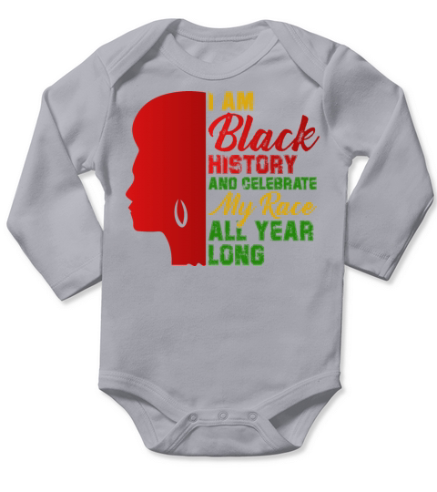 I Am Black History And Celebrate My Race All Year Long Sleeve Baby One-Piece