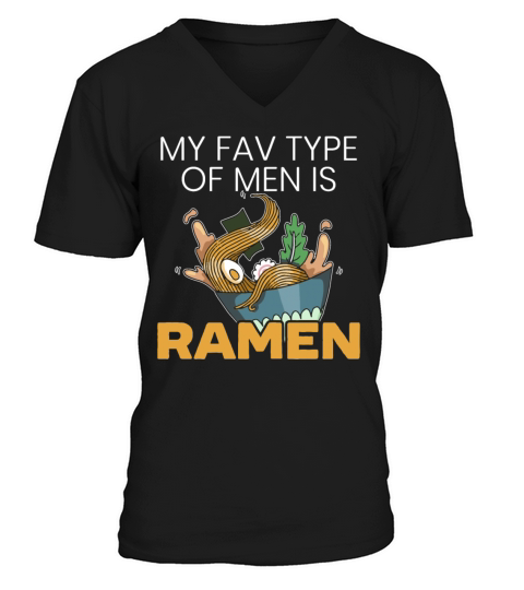 My Fav Type Of Men Is Ramen Foodie Japanese Noodle Men's V-Neck T-shirt