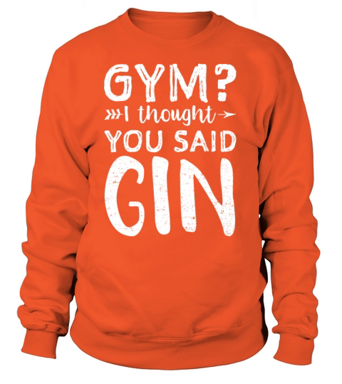 Gym I Thought You Said Gin - Workout Women's Sweatshirt