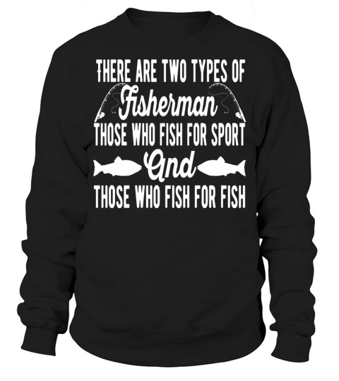 There Are Two Types Of Fisherman - Fishing Quote Men's Sweatshirt