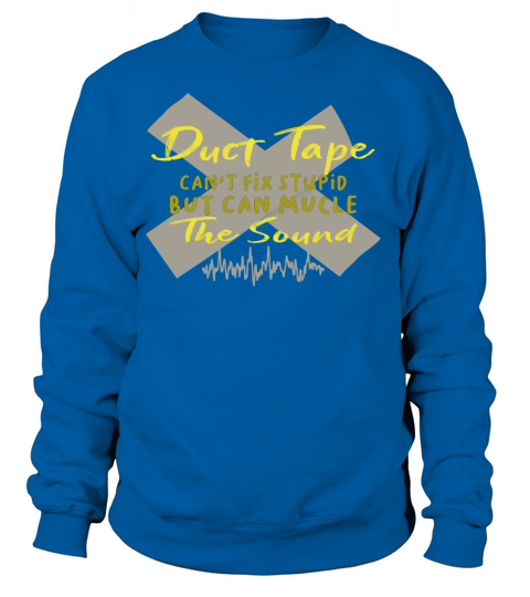 Duct tape cant fix stupid but can mucle the sound Women's Sweatshirt