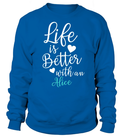 Life Is Better With An Alice Women's Sweatshirt