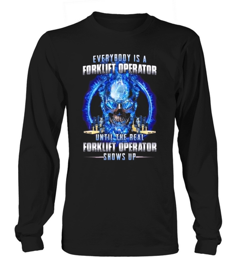 Skull everybody is a forklift operator until the real forklift operator Long sleeved Unisex
