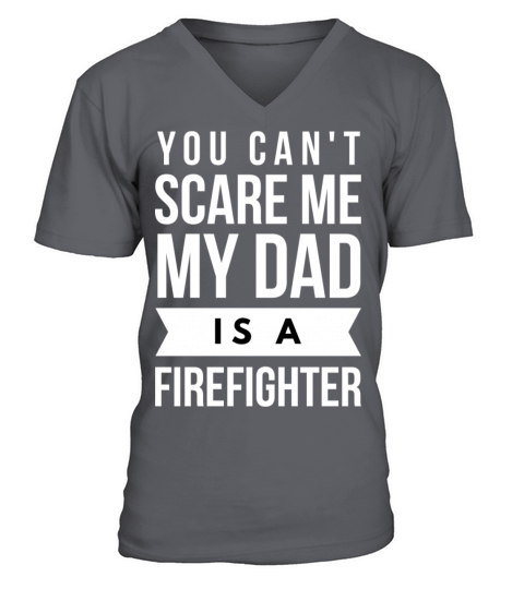 You can t scare me my Dad is a Firefighter Men's V-Neck T-shirt