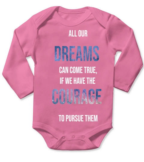 All our dream can come true if we have the courage Long Sleeve Baby One-Piece