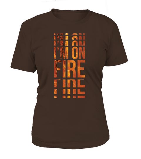 Im On Fire Cool Quote Visual Effect Women's T-Shirt