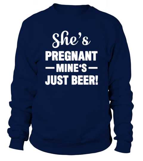 Shes Pregnant Mines Beer Pregnancy Beer Women's Sweatshirt