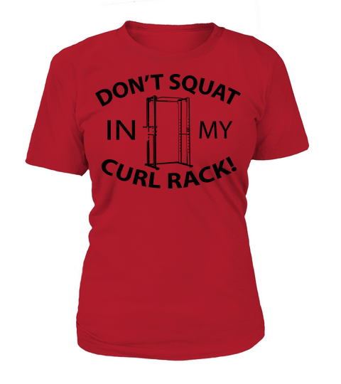 Dont Squat In My Curl Rack Women's T-Shirt