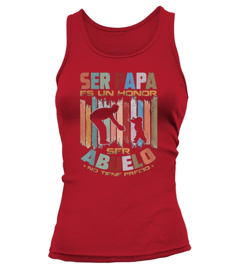 Men Ser Papa Es Un Honor Ser Abuelo No Tiene Precio Tank top Woman