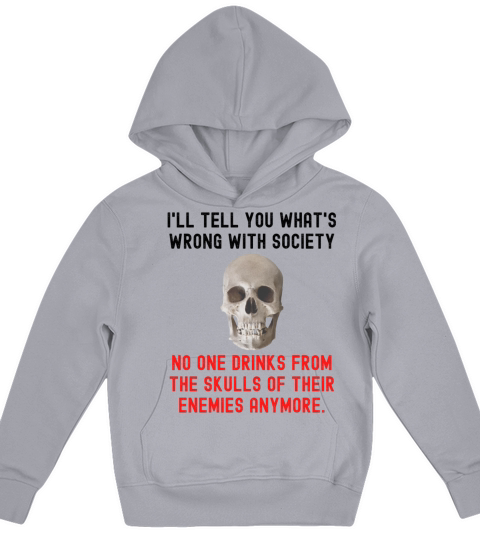No One Drinks From The Skulls Of Their Enemies Any Kids Hoodie