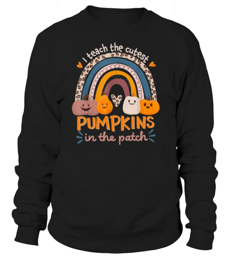 Rainbow I Teach The Cutest Pumpkins In The Patch F Women's Sweatshirt
