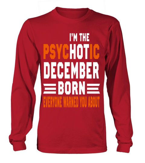 I AM THE PSYCHOTIC DECEMBER BORN DECEMBER BORN Women's Long Sleeve