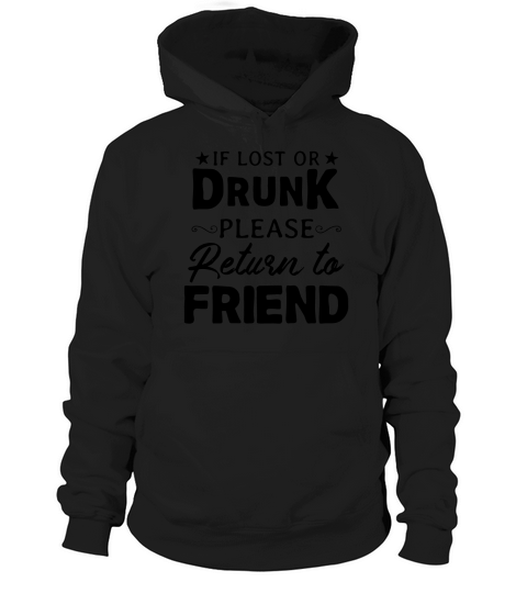 If lost or drunk please return to friend Hoodie Unisex