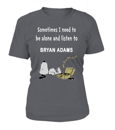Sometimes I need to be alone and listen to Bryan Adams T-Shirt Woman