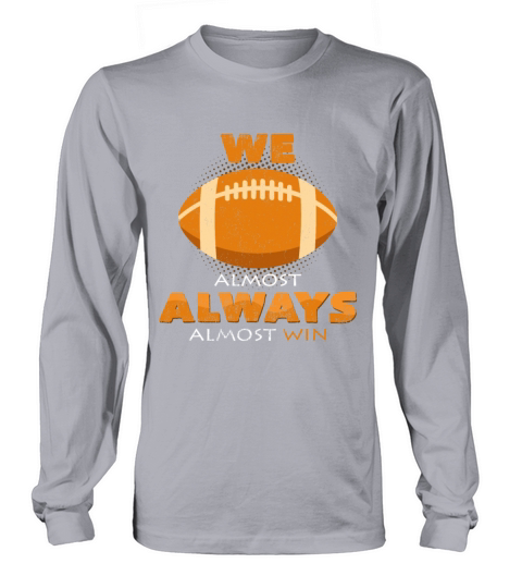 We Almost Always Almost Win Football Funny Sayings Women's Long Sleeve