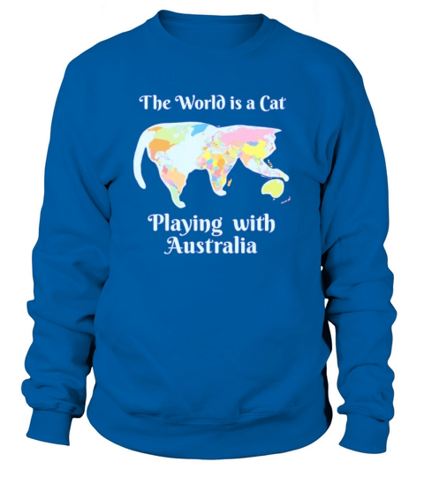 The World Is Cat Is Playing With Australia Sweatshirt Unisex