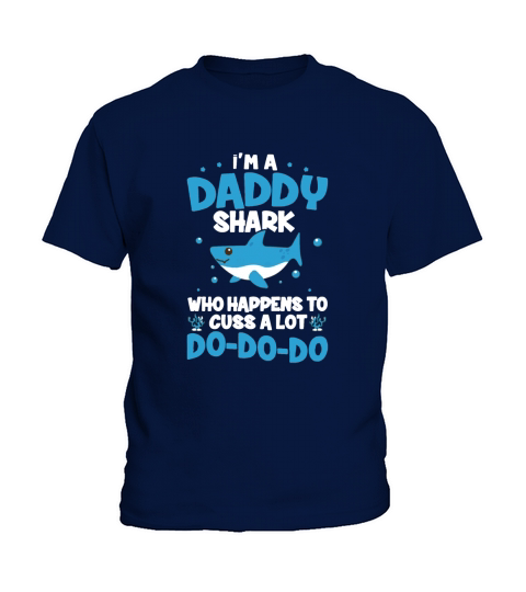 I’m A Daddy Shark Who Happens To Cuss A Lot Kids T-Shirt