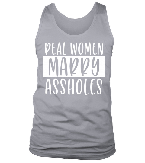 Real women marry assholes funny wife shirt Men's Tank Top