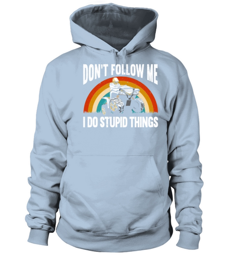 Dont Follow Me I Do Stupid Things ATV Offroading Men's Hoodie