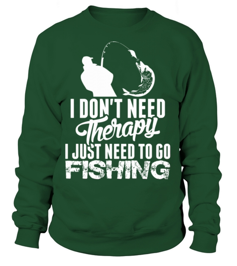 I Dont Need Therapy I Just Need To Go Fishing Women's Sweatshirt