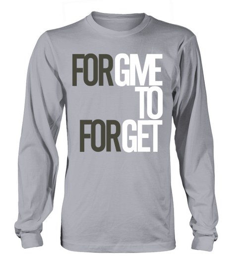Forgive to Forget Long sleeved Unisex