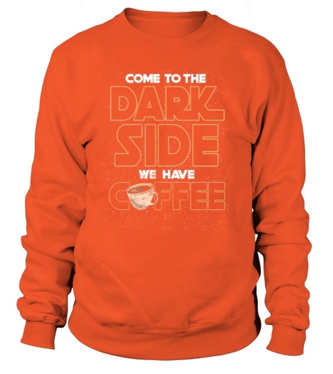 Come to the dark side we have coffee Women's Sweatshirt