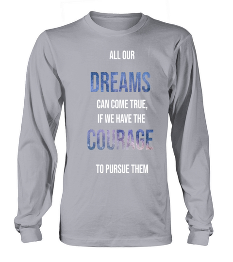 All our dream can come true if we have the courage Men's Long Sleeve