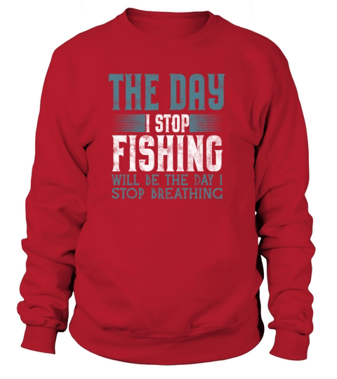 The Day I Stop Fishing Women's Sweatshirt