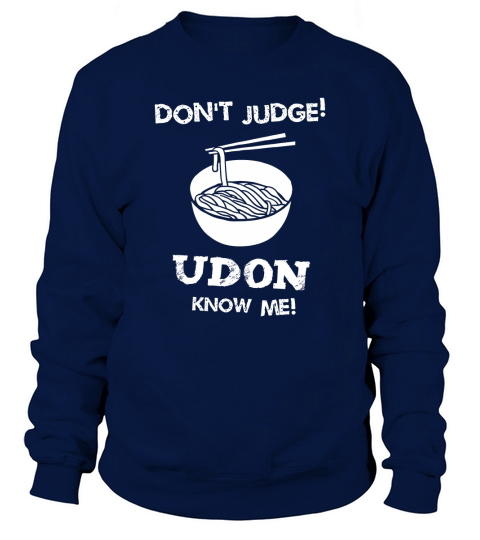 Dont Judge Udon Know Me Sweatshirt Unisex