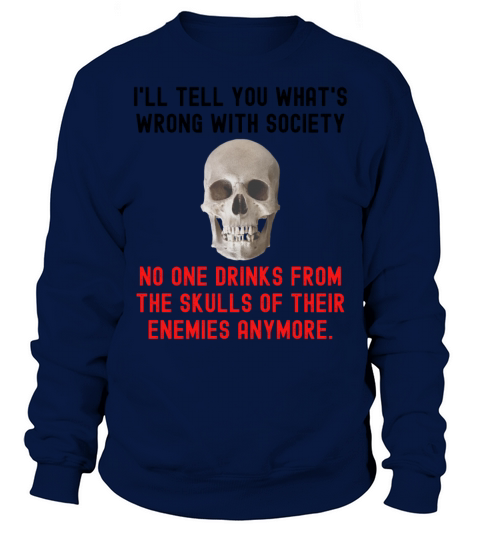 No One Drinks From The Skulls Of Their Enemies Any Men's Sweatshirt