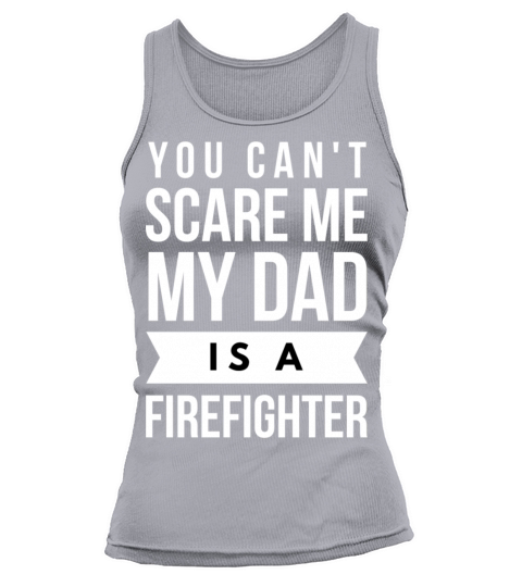 You can t scare me my Dad is a Firefighter Women's Tank Top