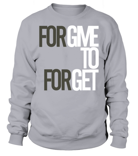 Forgive to Forget Sweatshirt Unisex