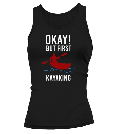 Kayaker Ok But first, Kayaking Funny Gift Idea Women's Tank Top
