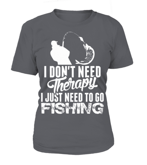 I Dont Need Therapy I Just Need To Go Fishing Women's T-Shirt