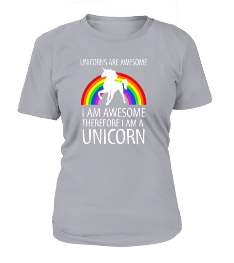 Unicorns Are Awesome Therefore I am A Unicorn Shirt Women's T-Shirt