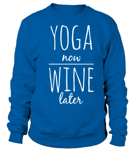 Yoga now wine later funny yoga shirt Women's Sweatshirt