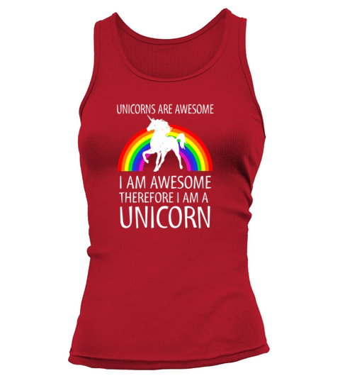 Unicorns Are Awesome Therefore I am A Unicorn Shirt Women's Tank Top