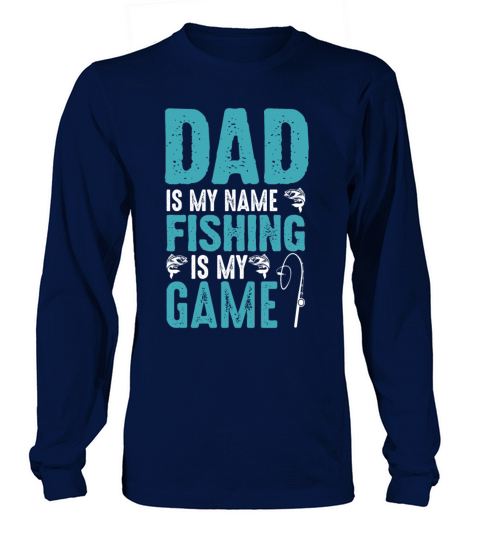 Dad Is My Name Fishing Is My Game Shirt Women's Long Sleeve