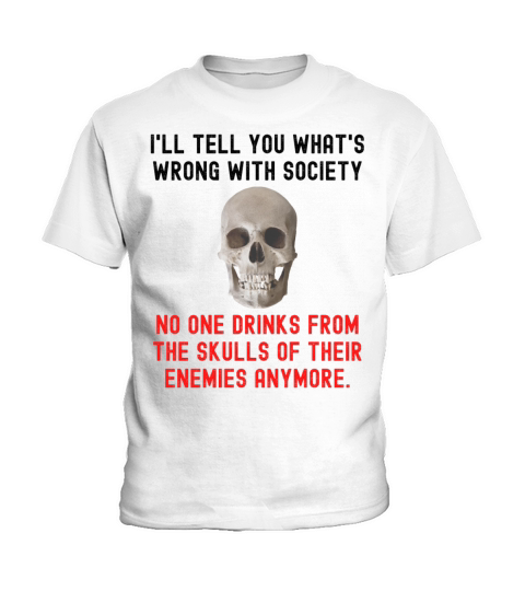 No One Drinks From The Skulls Of Their Enemies Any Kids T-Shirt