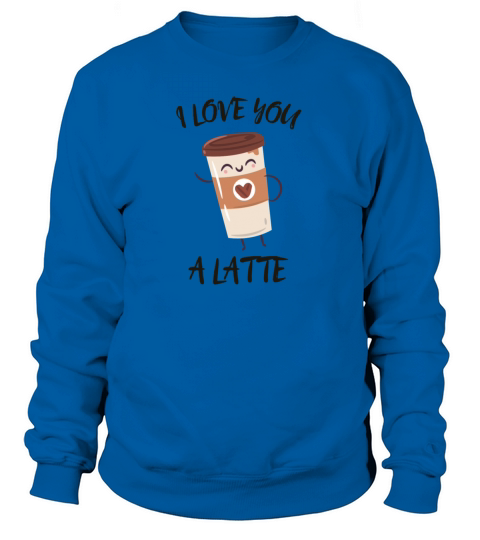Latte coffee and love Women's Sweatshirt
